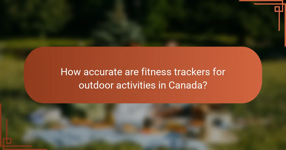 How accurate are fitness trackers for outdoor activities in Canada?
