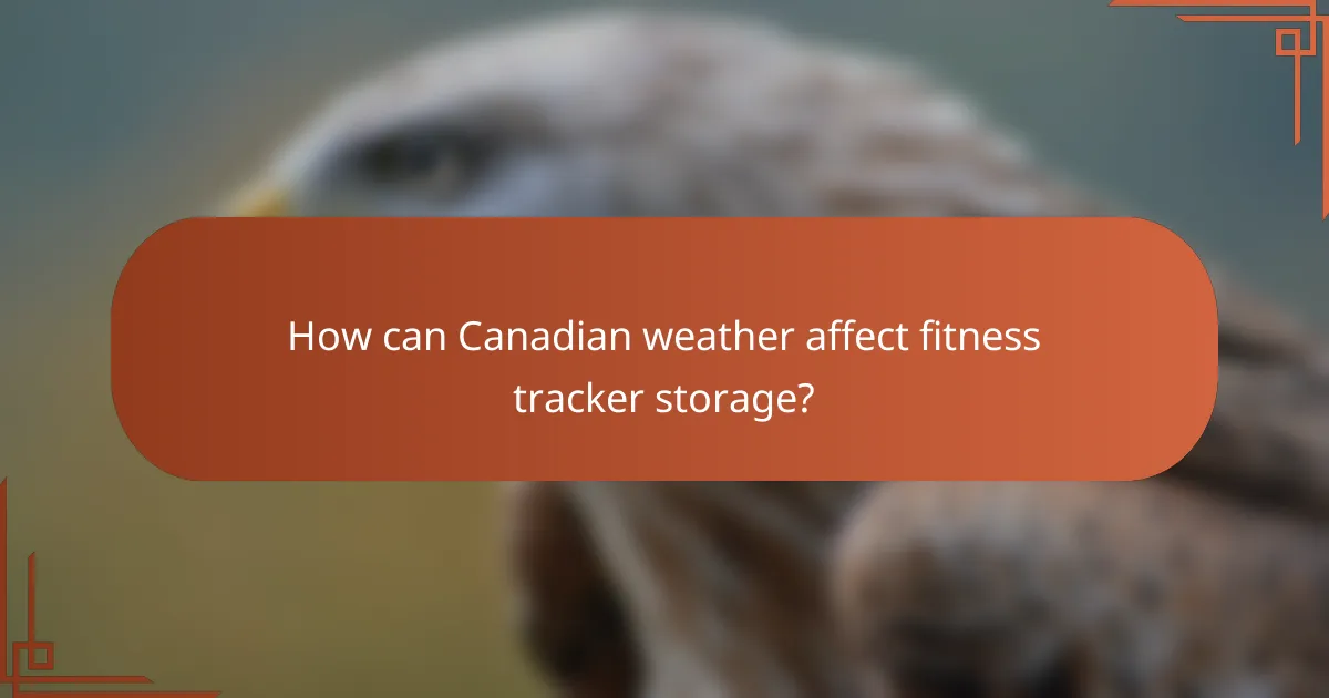 How can Canadian weather affect fitness tracker storage?
