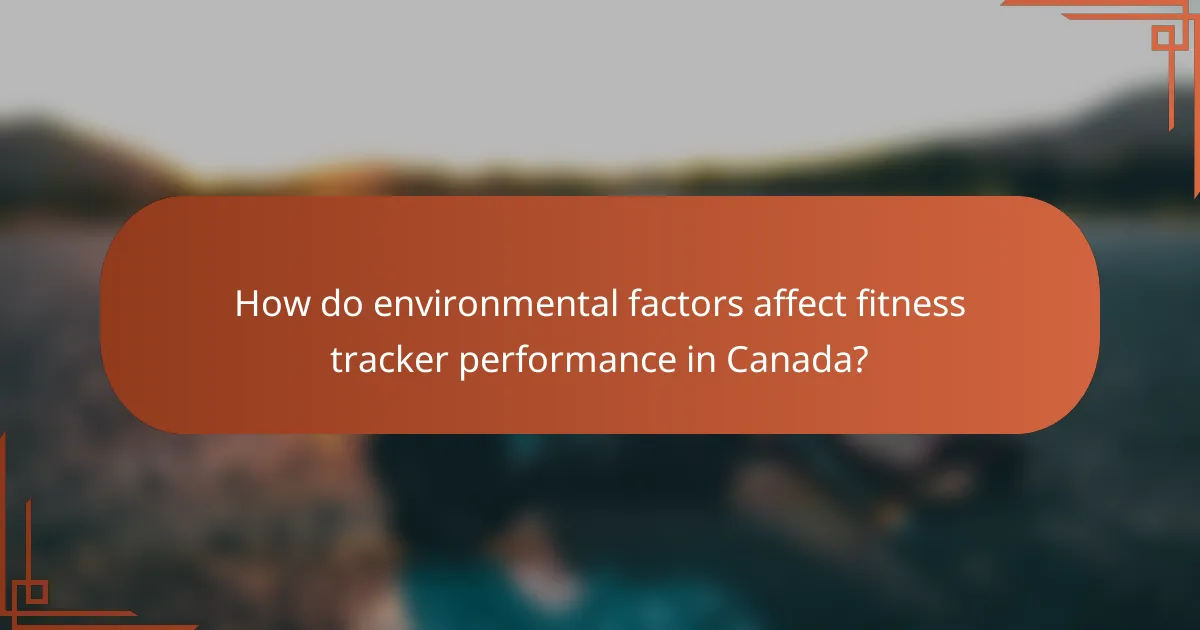 How do environmental factors affect fitness tracker performance in Canada?
