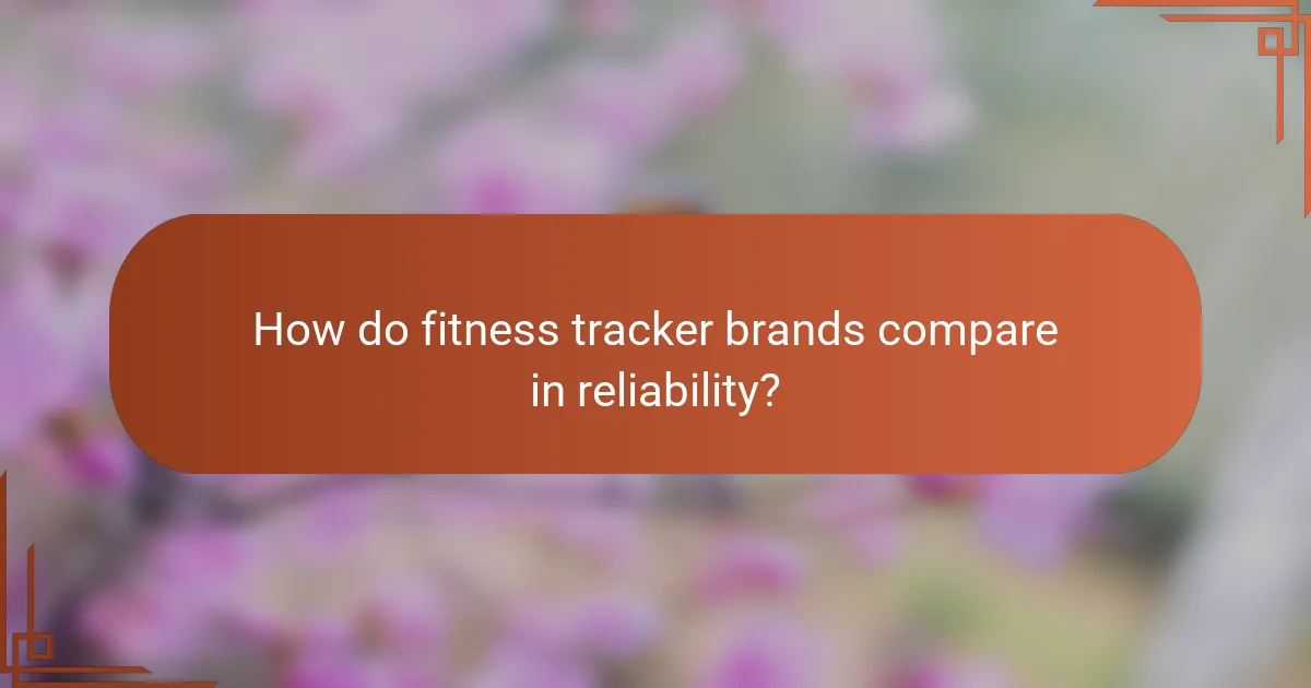 How do fitness tracker brands compare in reliability?