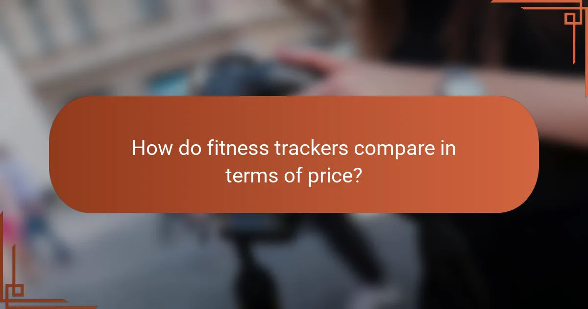 How do fitness trackers compare in terms of price?