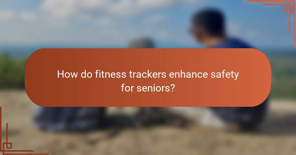 How do fitness trackers enhance safety for seniors?