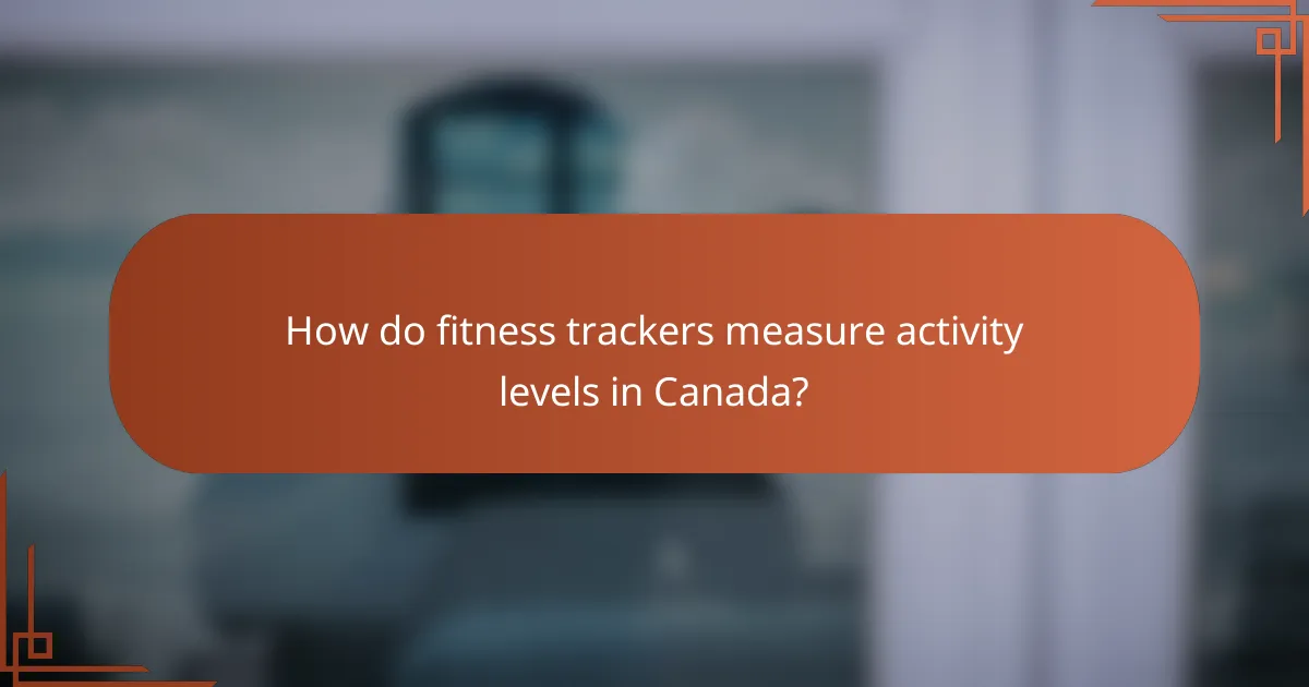 How do fitness trackers measure activity levels in Canada?