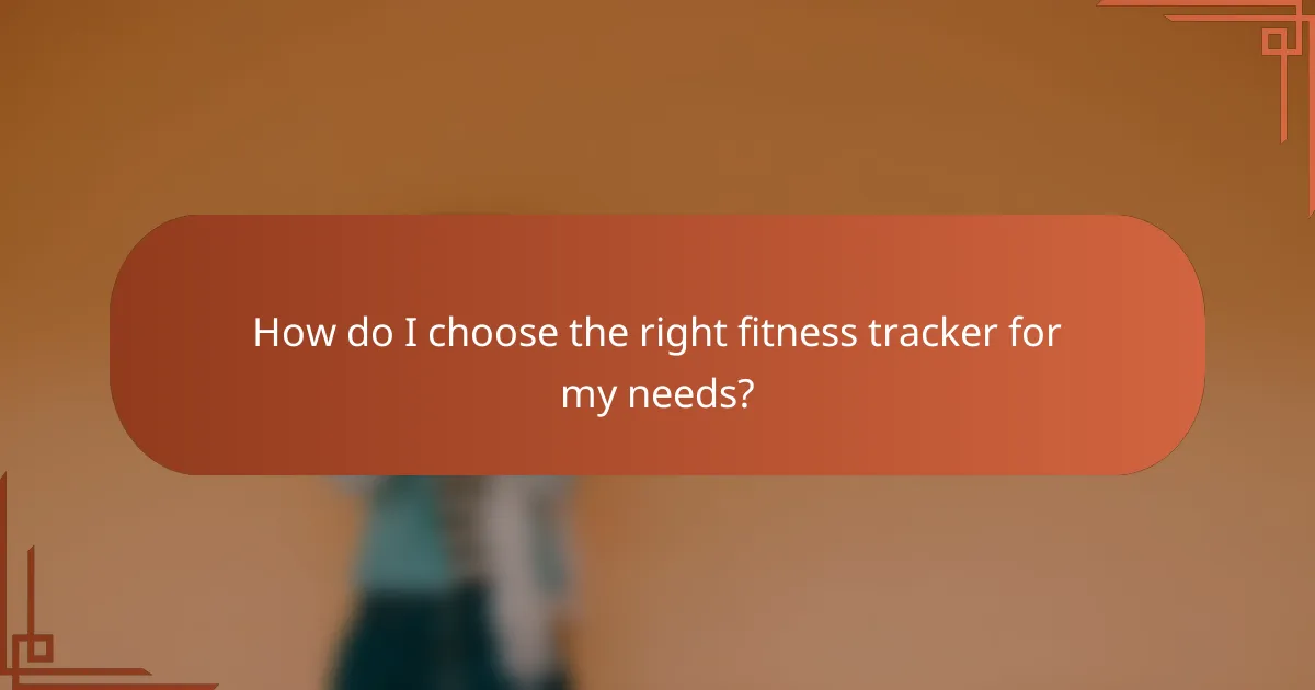 How do I choose the right fitness tracker for my needs?