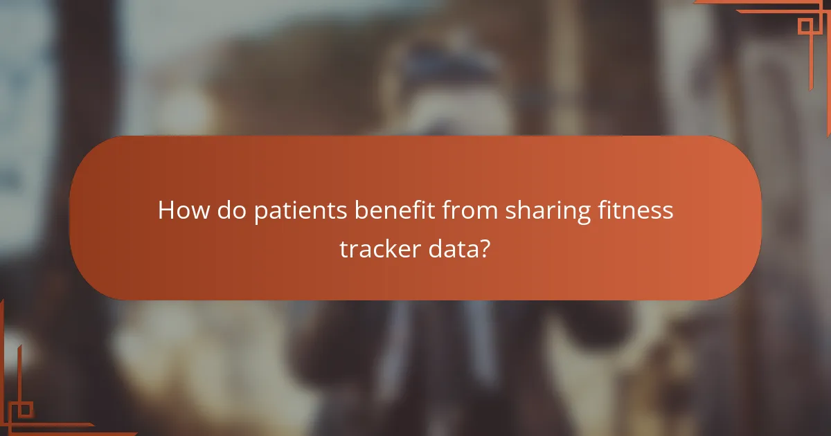 How do patients benefit from sharing fitness tracker data?