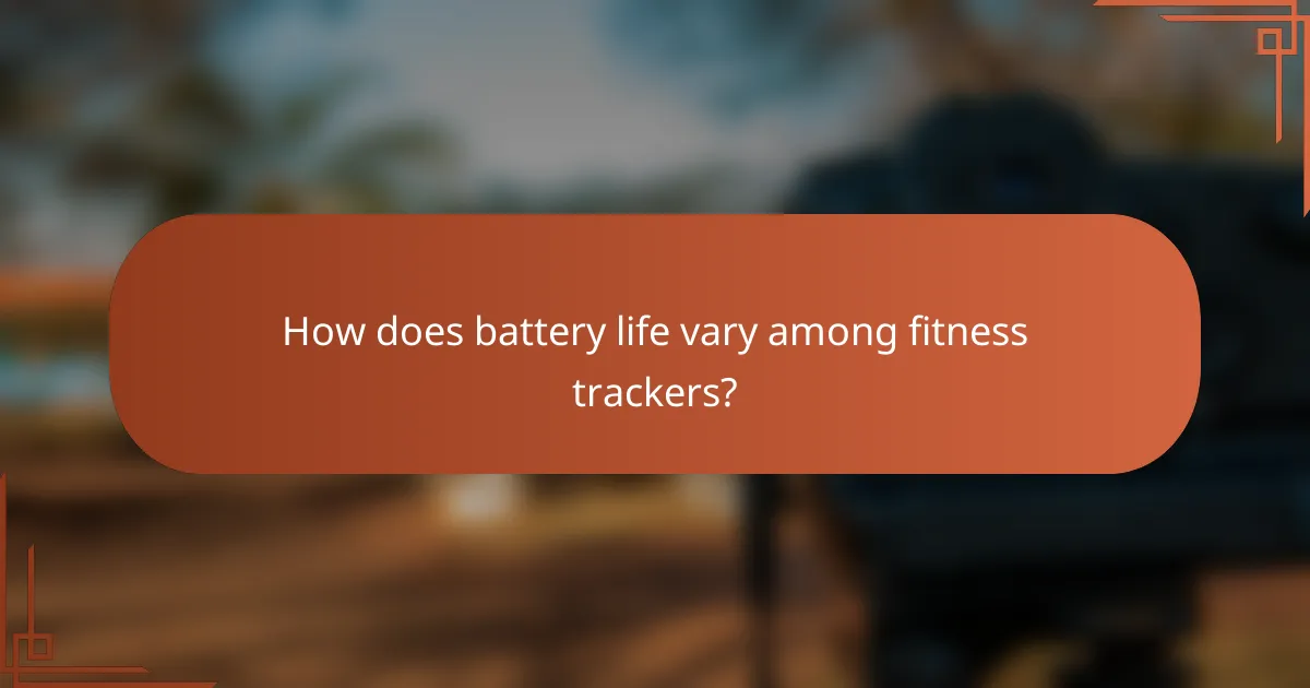 How does battery life vary among fitness trackers?