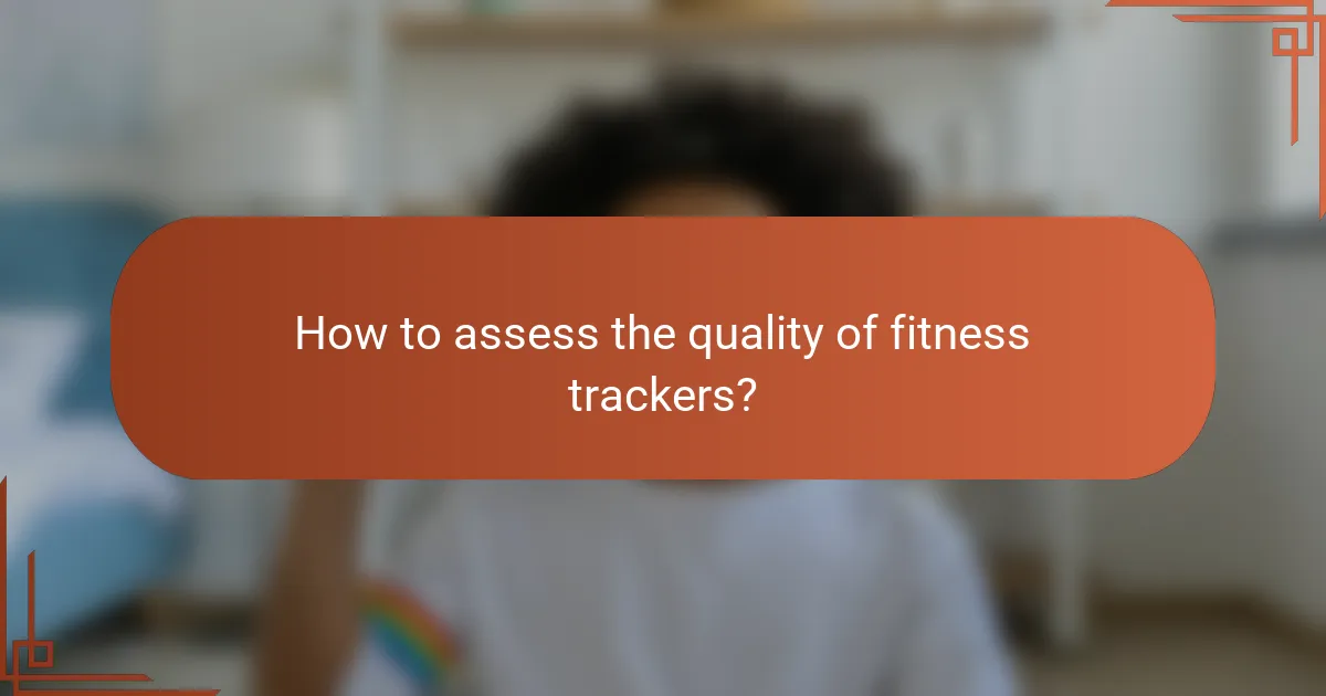 How to assess the quality of fitness trackers?