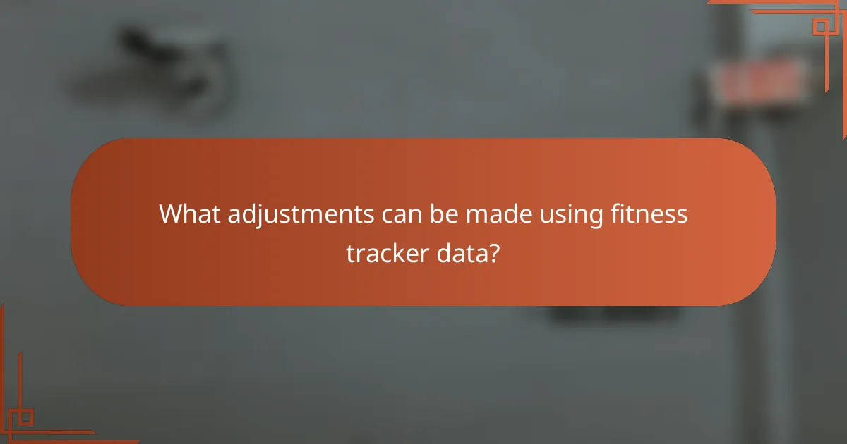 What adjustments can be made using fitness tracker data?