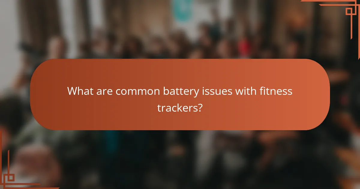 What are common battery issues with fitness trackers?