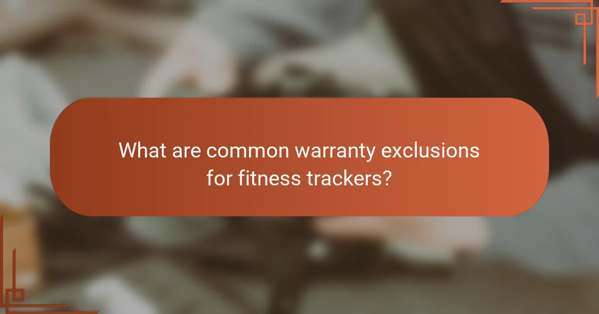 What are common warranty exclusions for fitness trackers?
