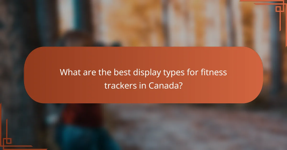 What are the best display types for fitness trackers in Canada?
