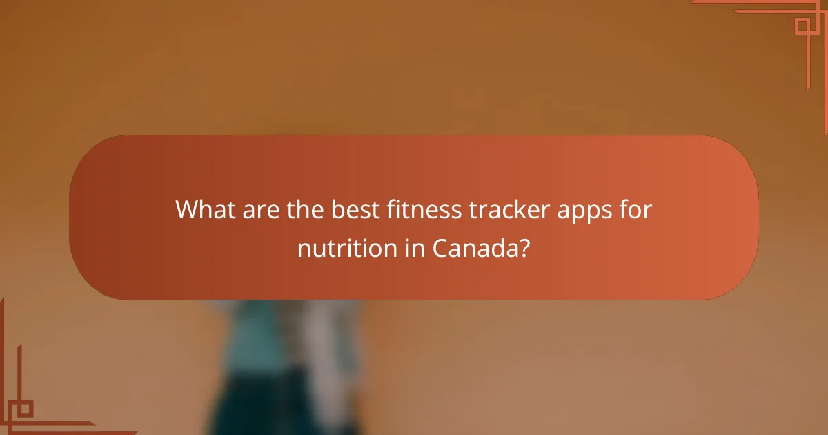 What are the best fitness tracker apps for nutrition in Canada?