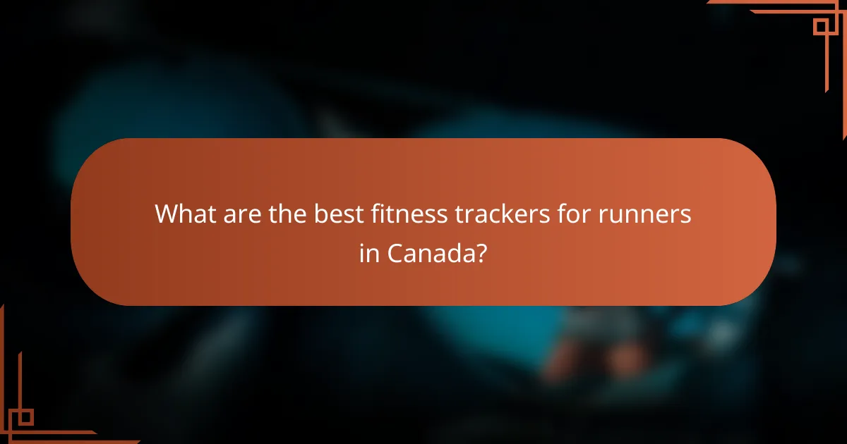 What are the best fitness trackers for runners in Canada?