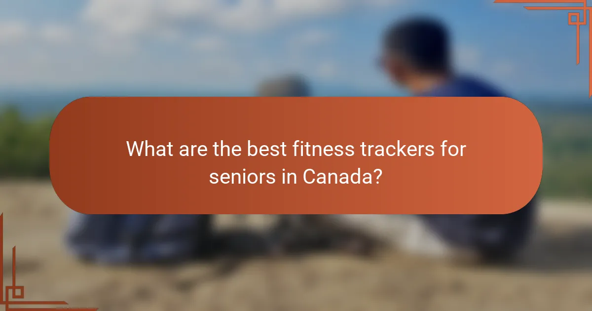 What are the best fitness trackers for seniors in Canada?