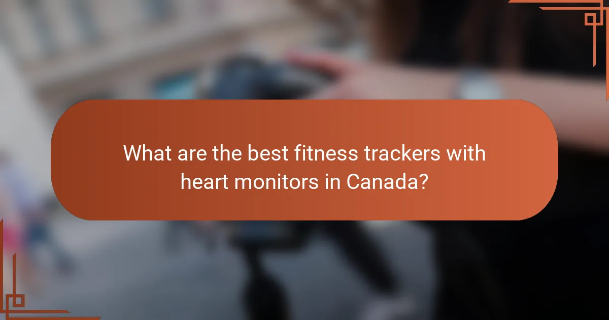 What are the best fitness trackers with heart monitors in Canada?