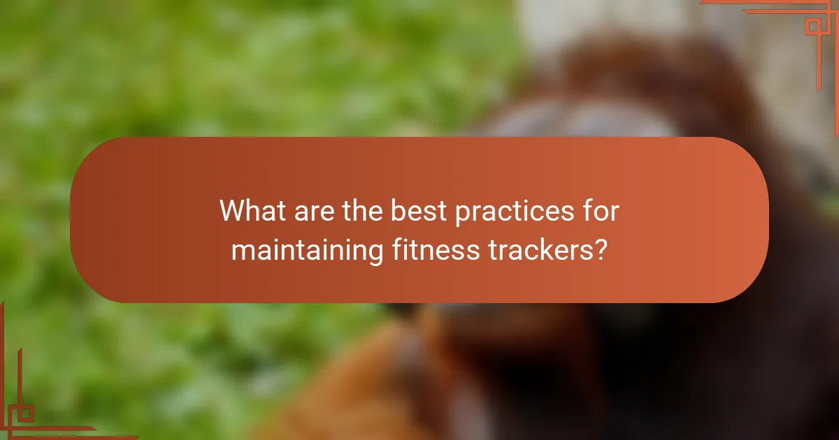 What are the best practices for maintaining fitness trackers?