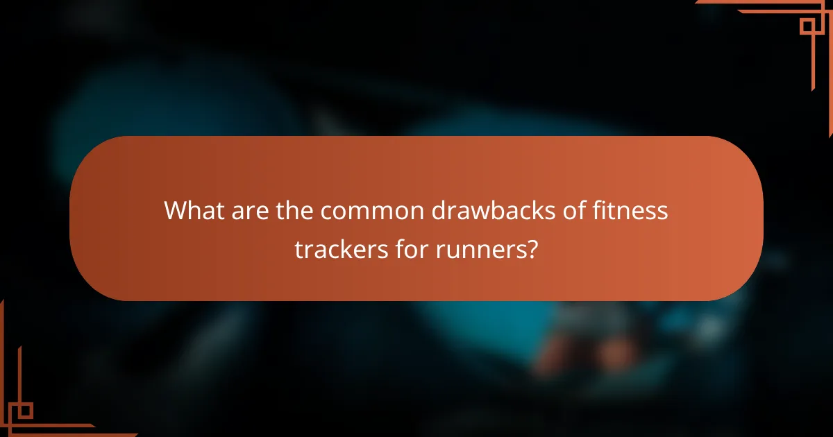 What are the common drawbacks of fitness trackers for runners?
