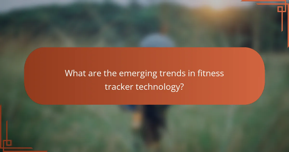 What are the emerging trends in fitness tracker technology?