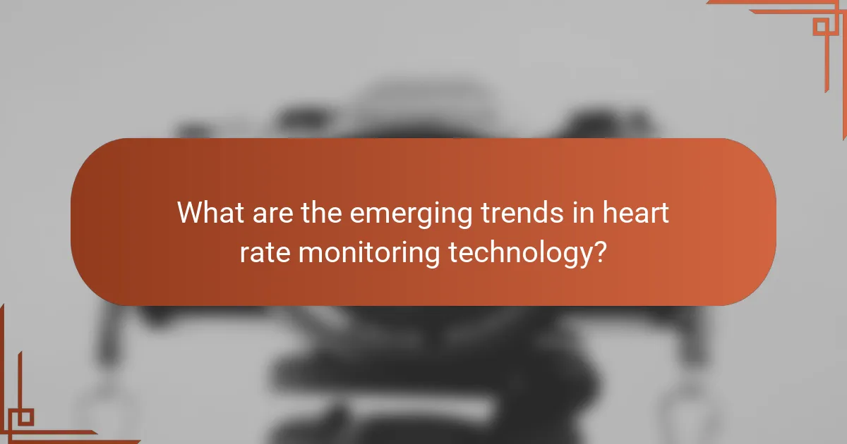 What are the emerging trends in heart rate monitoring technology?