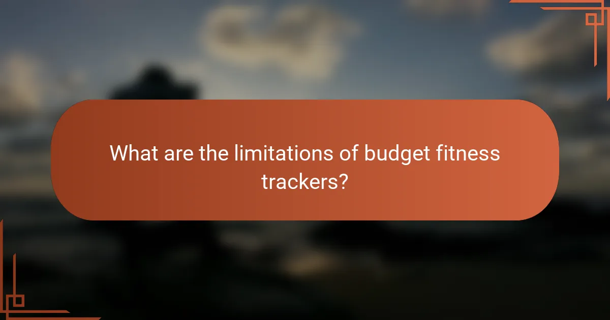 What are the limitations of budget fitness trackers?