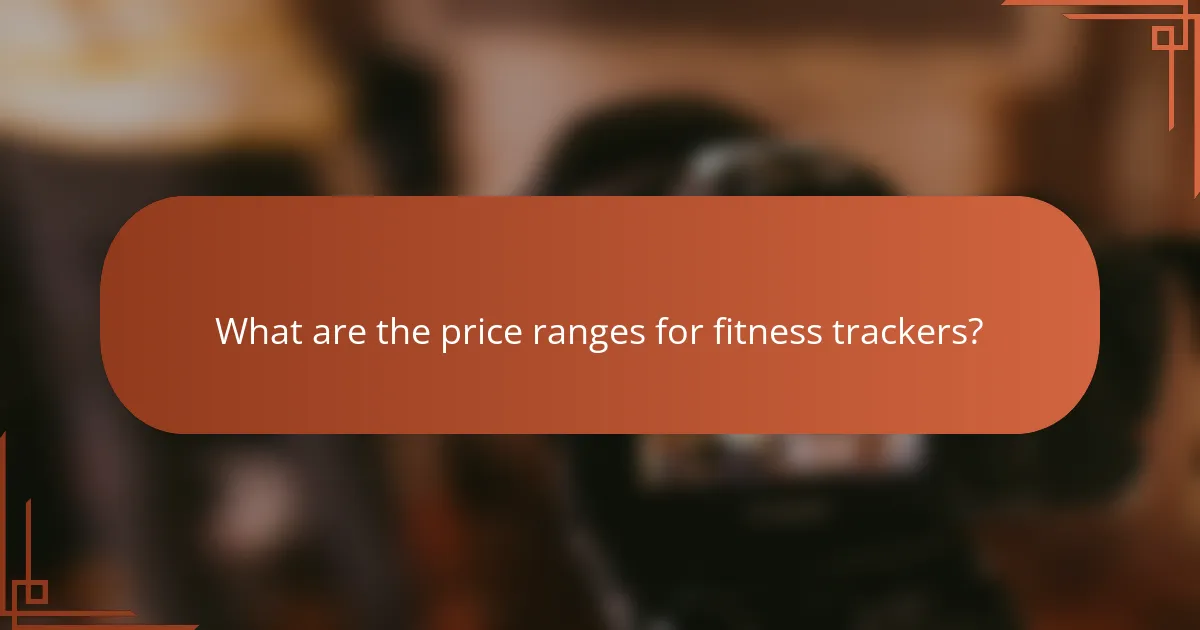 What are the price ranges for fitness trackers?