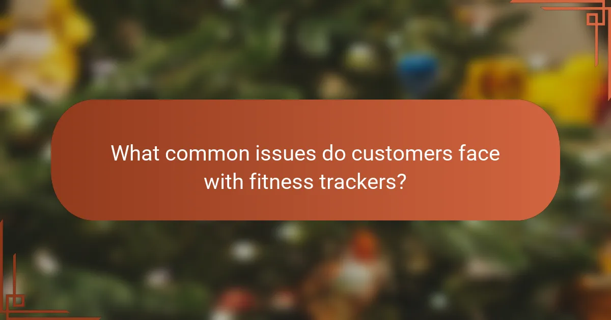 What common issues do customers face with fitness trackers?
