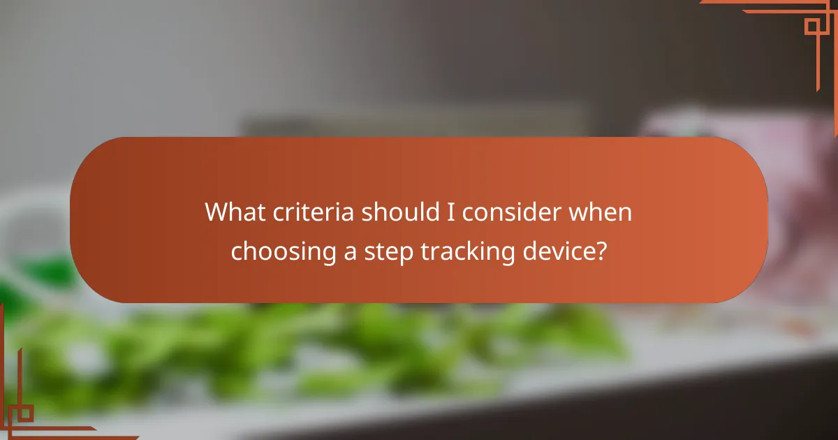 What criteria should I consider when choosing a step tracking device?