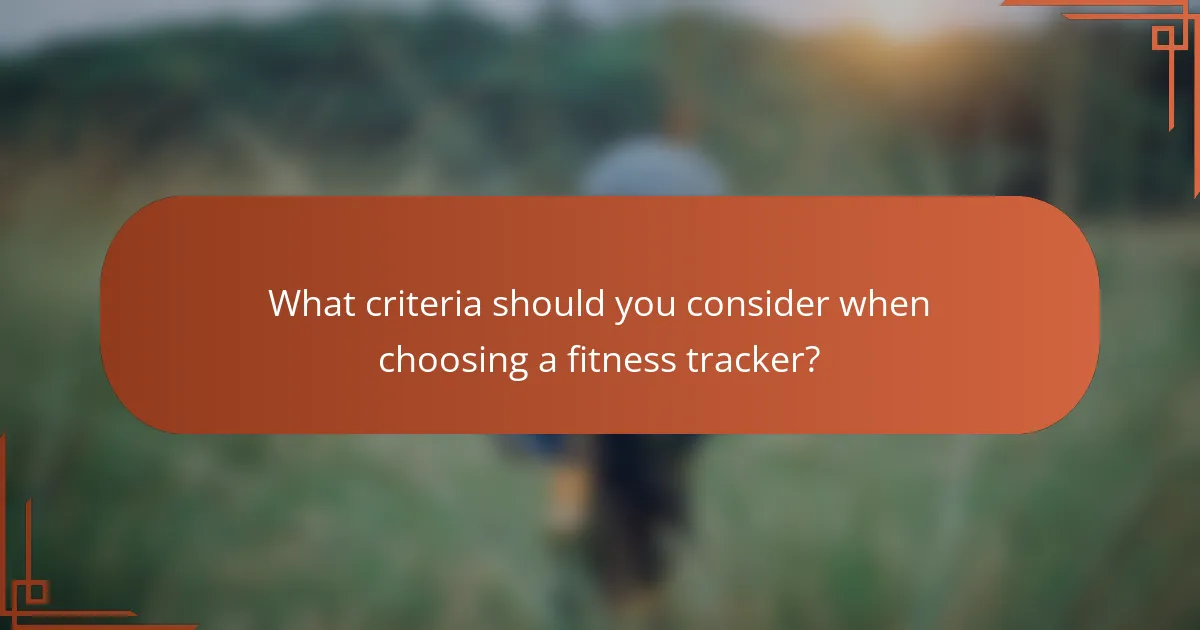 What criteria should you consider when choosing a fitness tracker?
