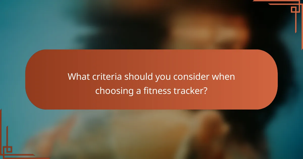 What criteria should you consider when choosing a fitness tracker?