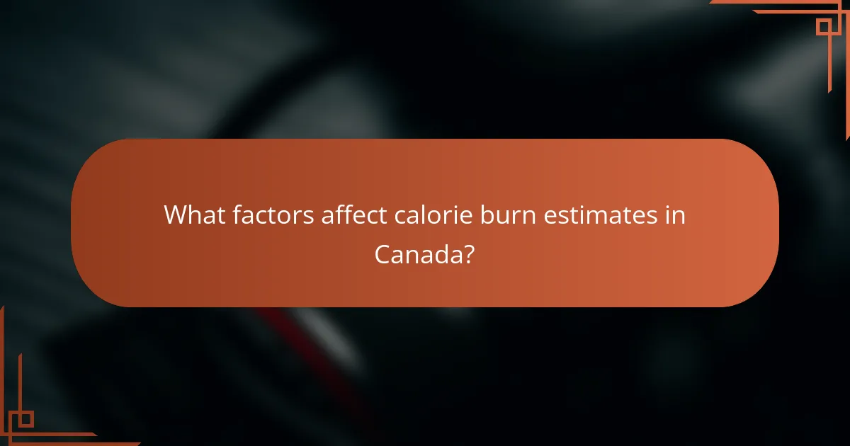 What factors affect calorie burn estimates in Canada?