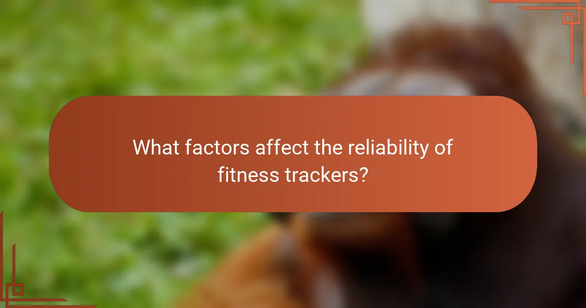 What factors affect the reliability of fitness trackers?