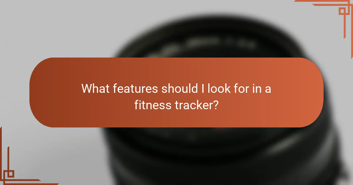What features should I look for in a fitness tracker?