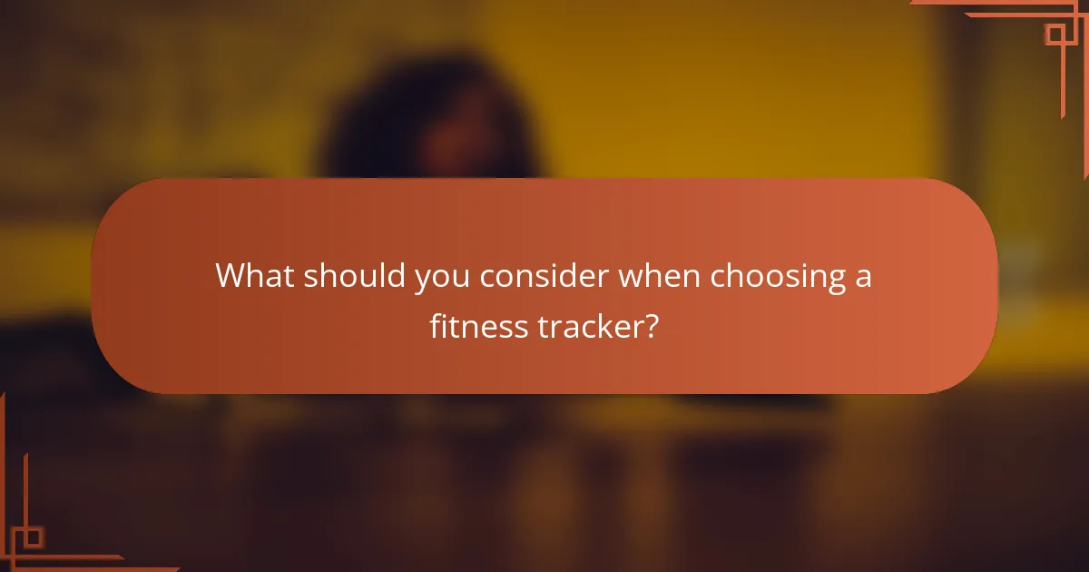 What should you consider when choosing a fitness tracker?