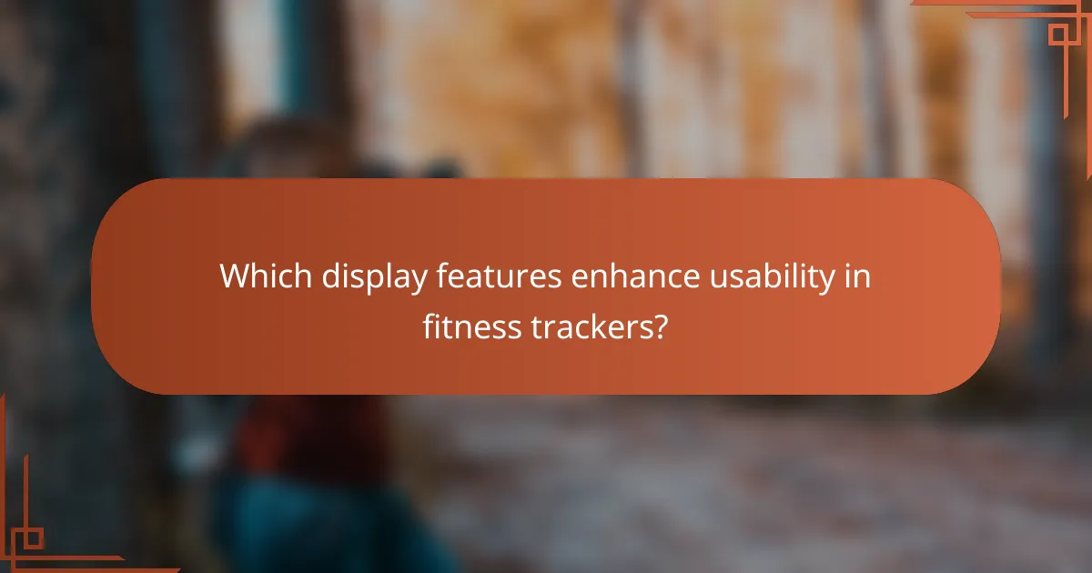 Which display features enhance usability in fitness trackers?