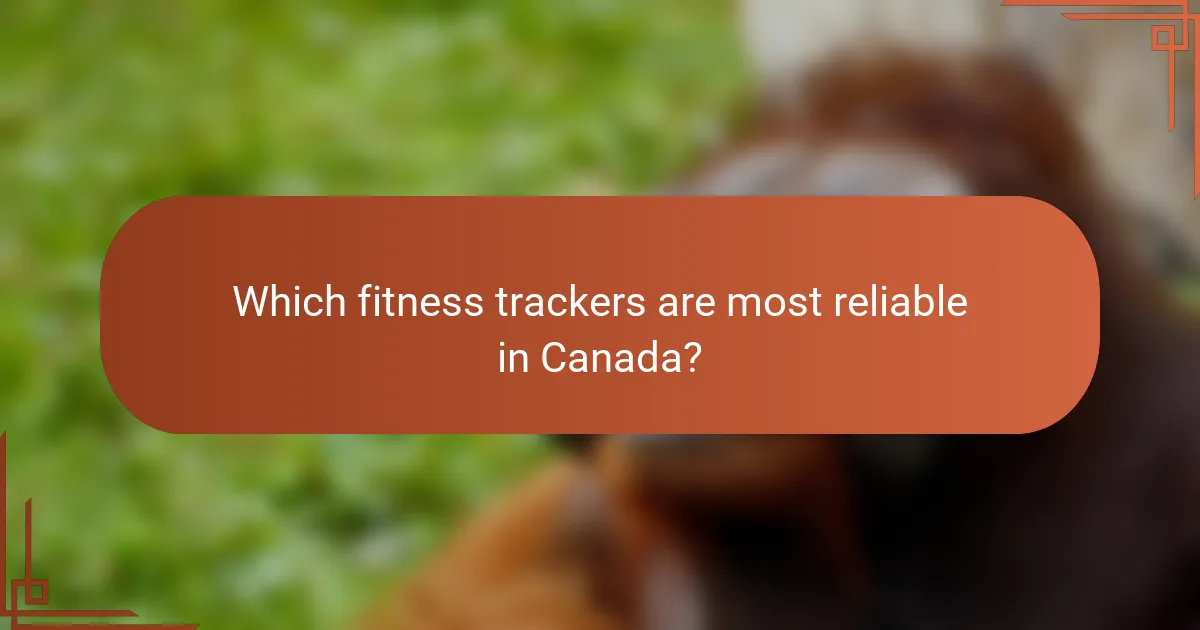Which fitness trackers are most reliable in Canada?